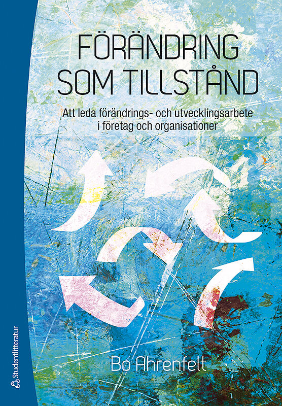 Omslag: Förändring som tillstånd : att leda förändrings- och utvecklingsarbete i företag och organisationer