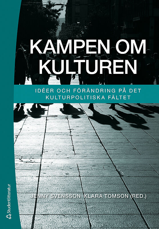 Omslag: Kampen om kulturen : idéer och förändring på det kulturpolitiska fältet