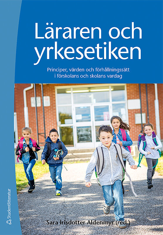 Omslag: Läraren och yrkesetiken : principer, värden och förhållningssätt i förskolans och skolans vardag
