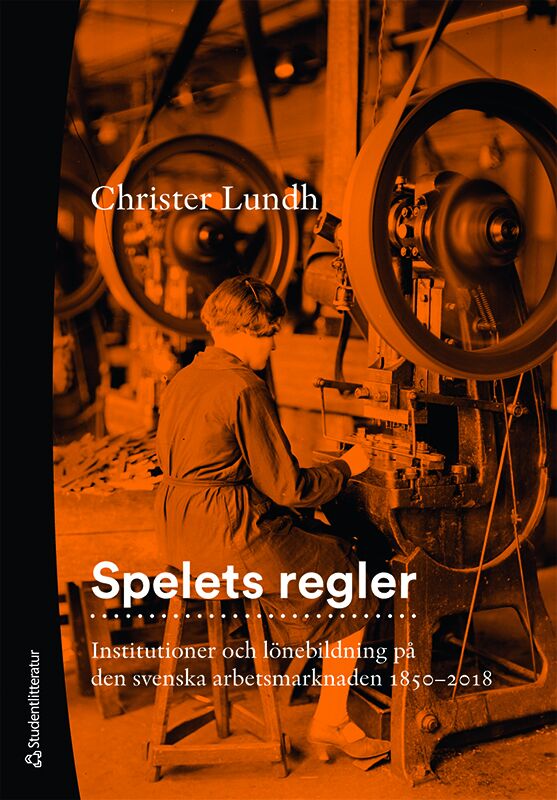 Omslag: Spelets regler : institutioner och lönebildning på den svenska arbetsmarknaden 1850-2018