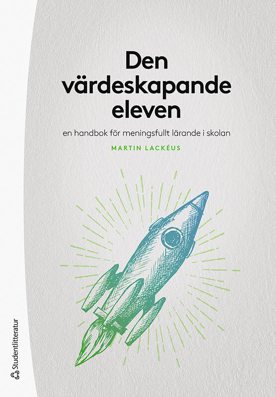Omslag: Den värdeskapande eleven : en handbok för meningsfullt lärande i skolan