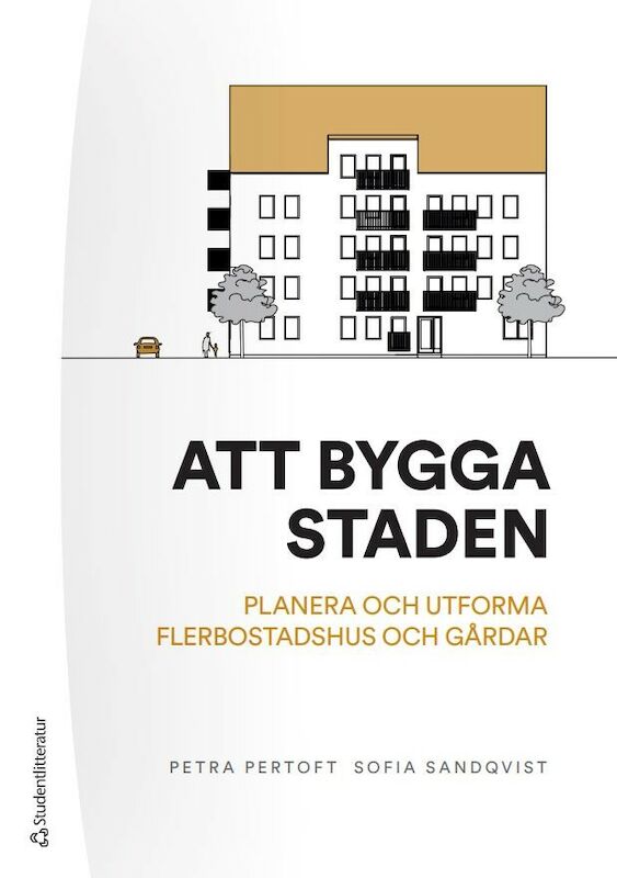 Omslag: Att bygga staden - - planera och utforma flerbostadshus och gårdar