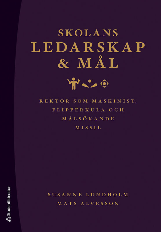 Omslag: Skolans ledarskap och mål : rektor som maskinist, flipperkula och målsökande missil
