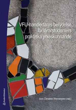 ISBN 9789144187716 VFU-handledares betydelse för lärarstudenters praktiska yrkeskunnande