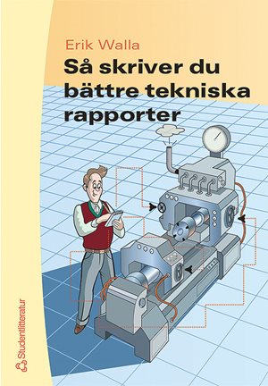 ISBN 9789144019130 Så skriver du bättre tekniska rapporter