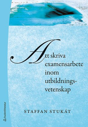 ISBN 9789144052267 Att skriva examensarbete inom utbildningsvetenskap