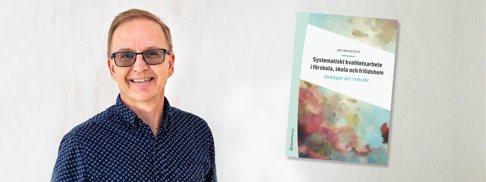 Bild på Jan Håkansson samt bild på omslag till boken Systematiskt kvalitetsarbete i förskola, skola och fritidshem